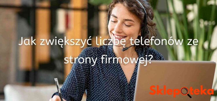 Jak zwiększyć liczbę telefonów ze strony firmowej?