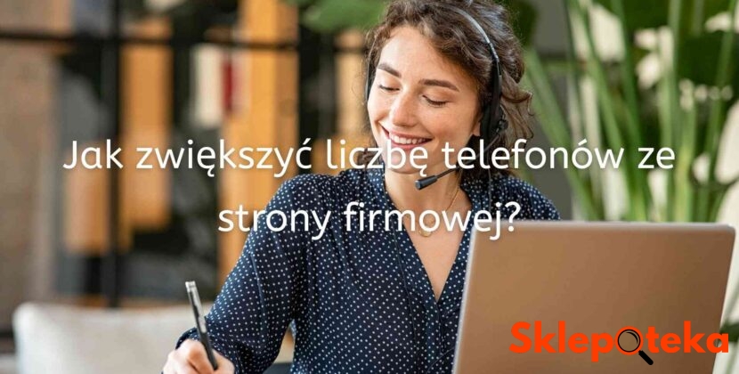 Jak zwiększyć liczbę telefonów ze strony firmowej?