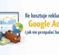 Okładka artykułu: ile kosztuje reklama w Google Ads i jak nie przepalać budżetu